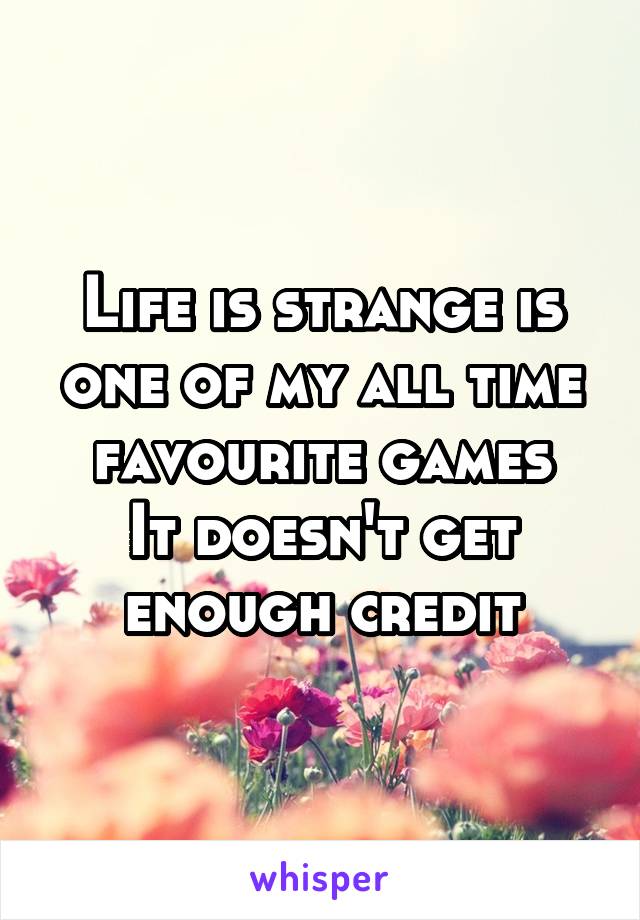 Life is strange is one of my all time favourite games
It doesn't get enough credit