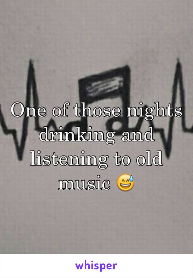 One of those nights drinking and listening to old music 😅