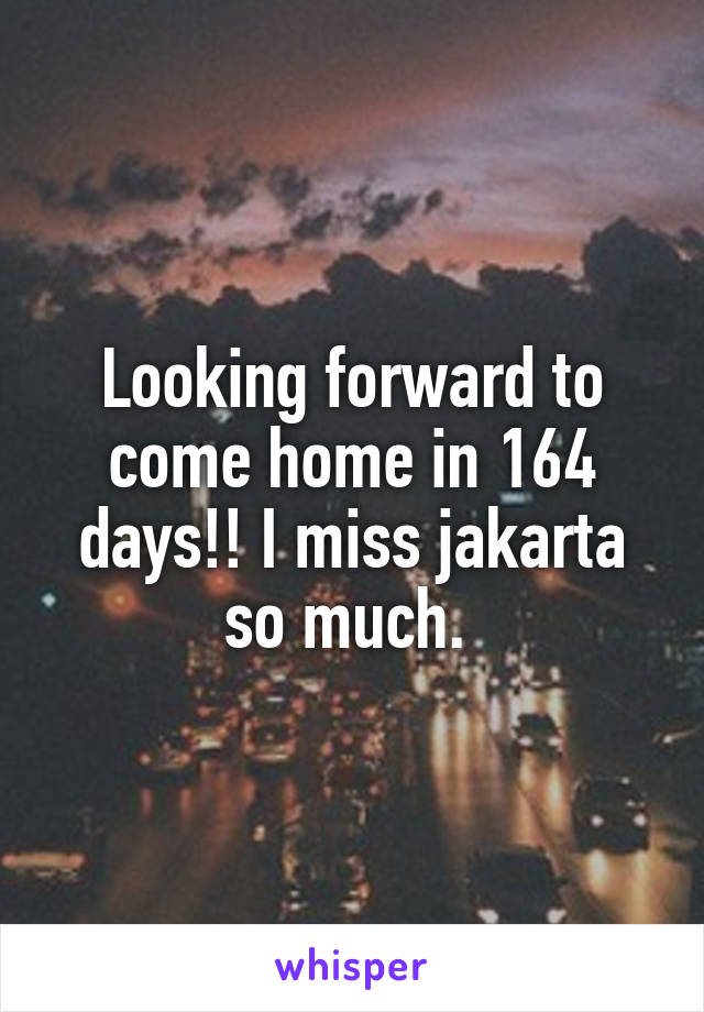 Looking forward to come home in 164 days!! I miss jakarta so much. 