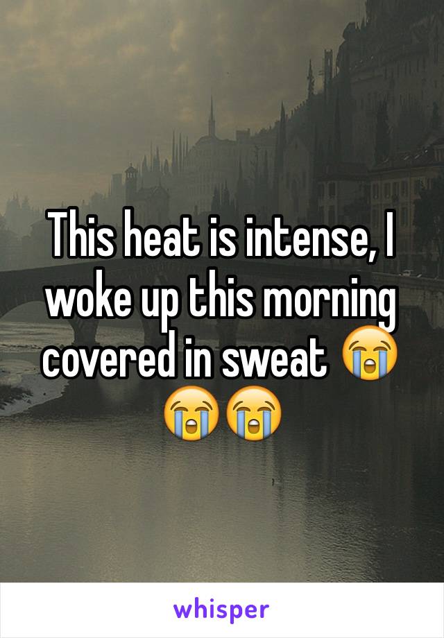 This heat is intense, I woke up this morning covered in sweat 😭😭😭