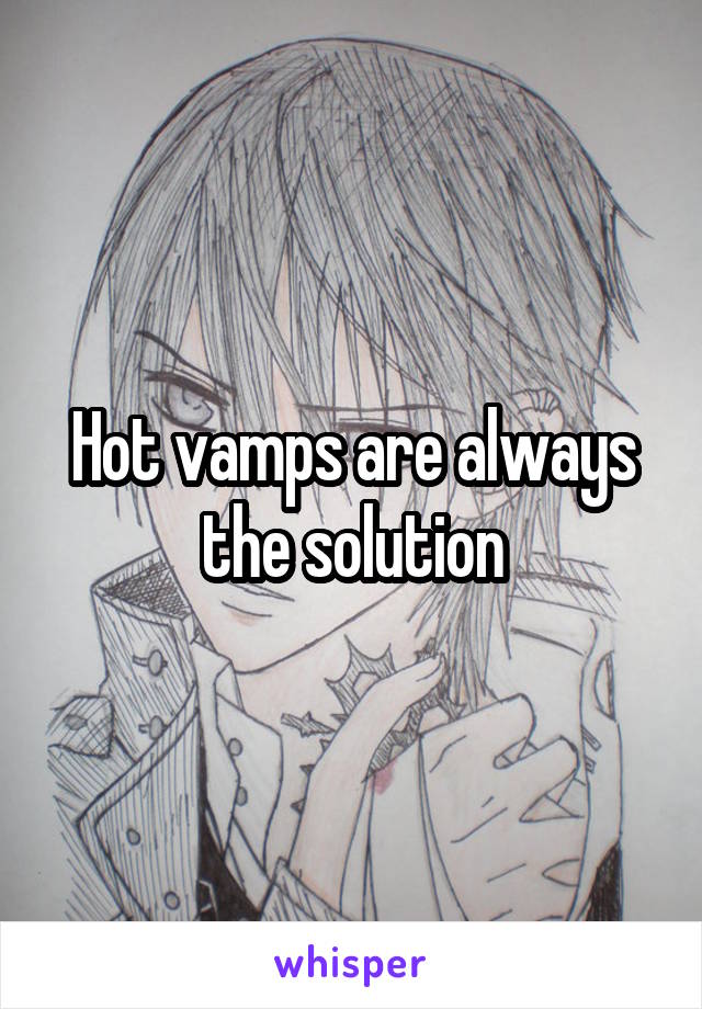 Hot vamps are always the solution
