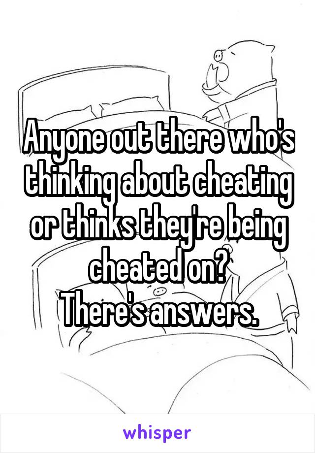 Anyone out there who's thinking about cheating or thinks they're being cheated on?
There's answers.