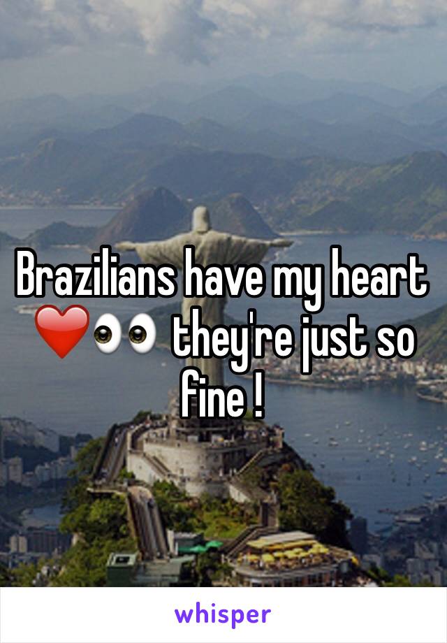 Brazilians have my heart ❤️👀  they're just so fine !