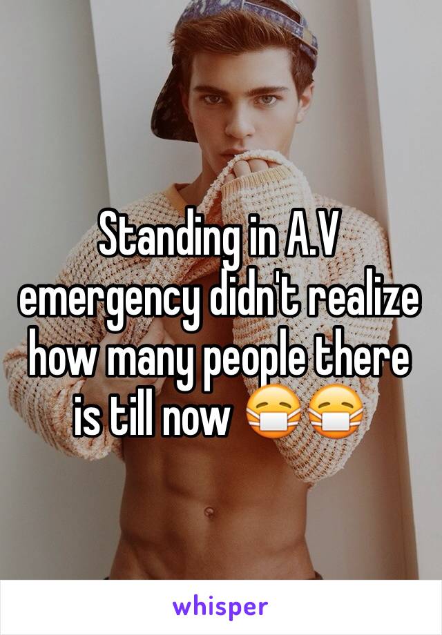 Standing in A.V emergency didn't realize how many people there is till now 😷😷