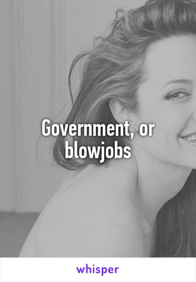 Government, or blowjobs