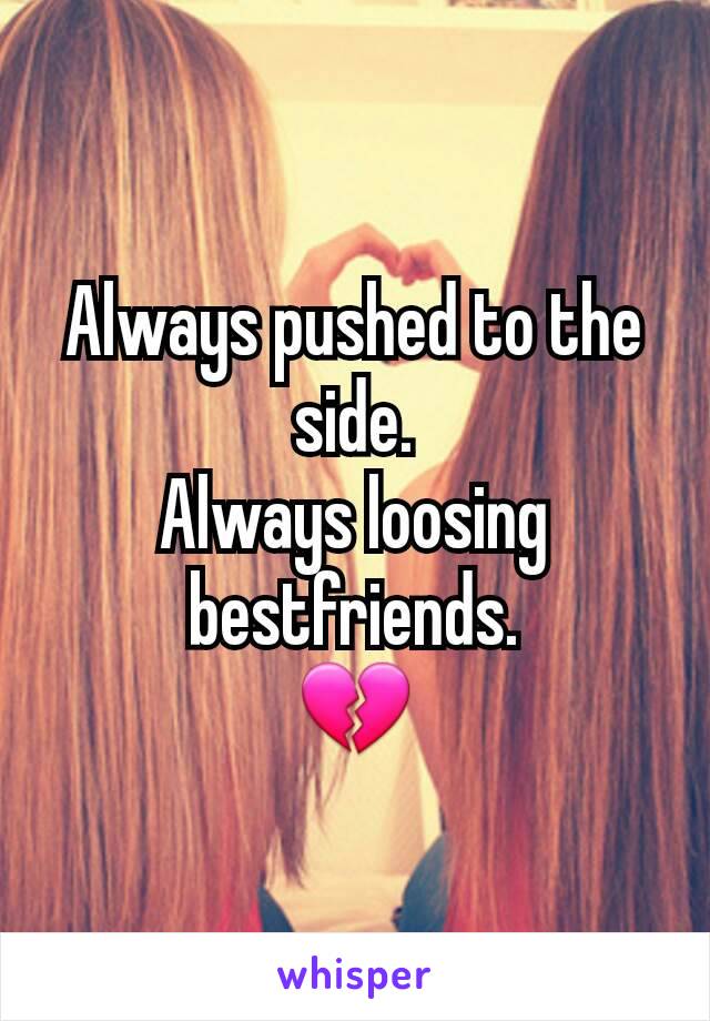Always pushed to the side.
Always loosing bestfriends.
💔