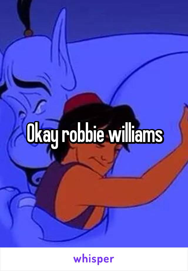Okay robbie williams