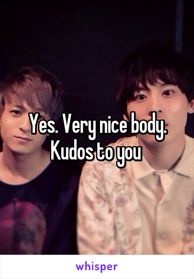 Yes. Very nice body. Kudos to you 