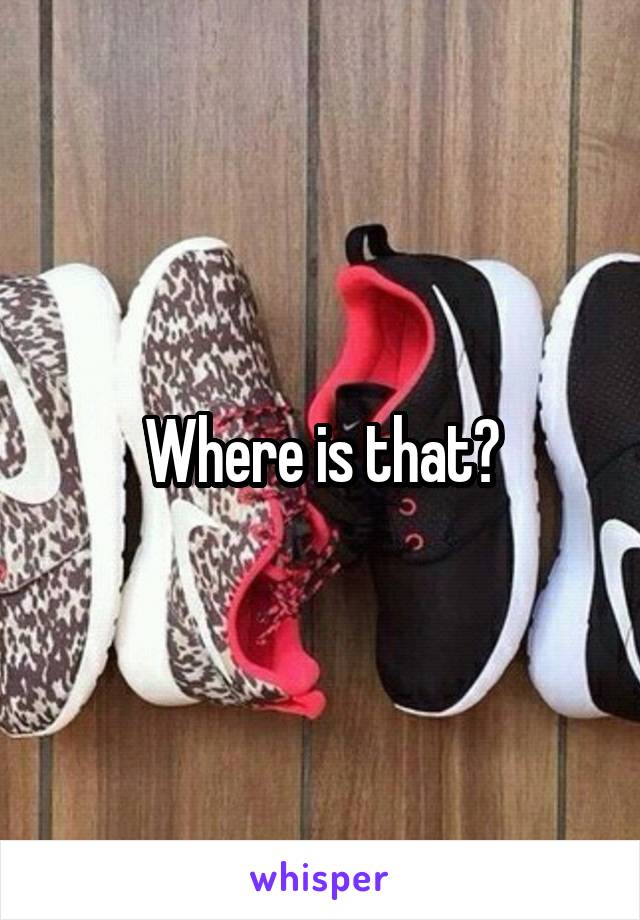 Where is that?