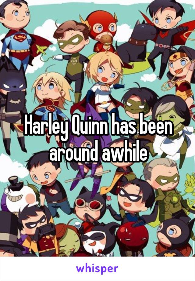 Harley Quinn has been around awhile