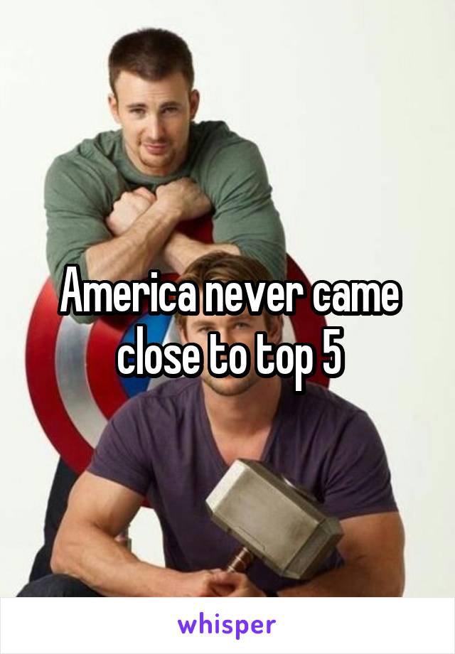 America never came close to top 5