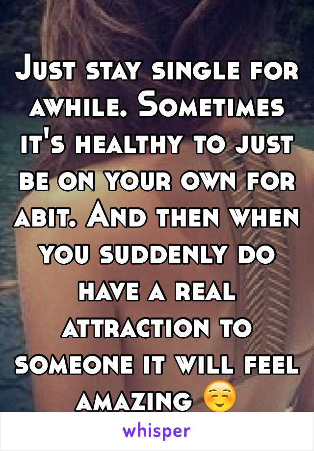 Just stay single for awhile. Sometimes it's healthy to just be on your own for abit. And then when you suddenly do have a real attraction to someone it will feel amazing ☺️