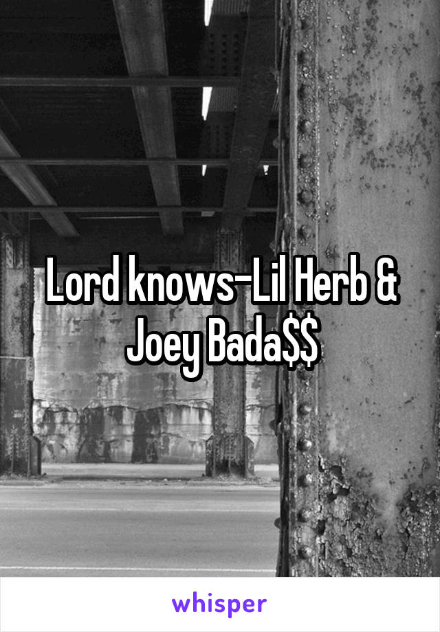 Lord knows-Lil Herb & Joey Bada$$
