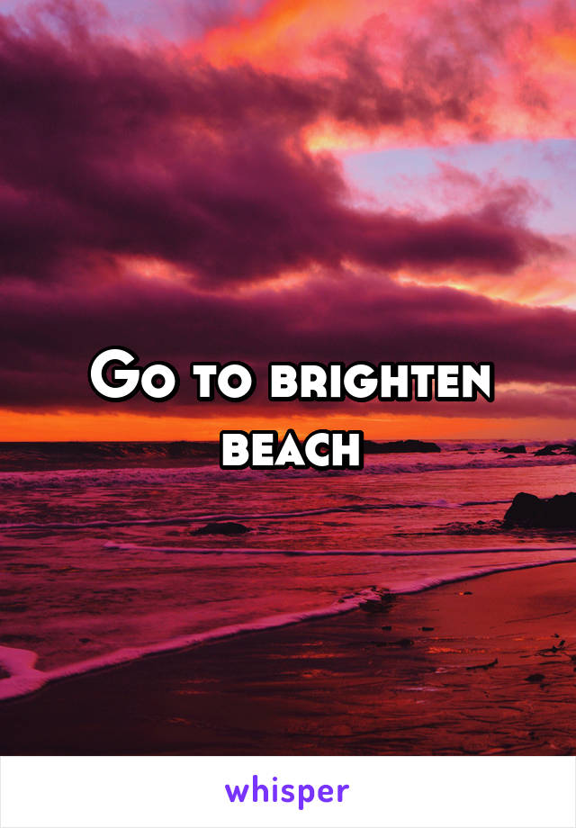 Go to brighten beach