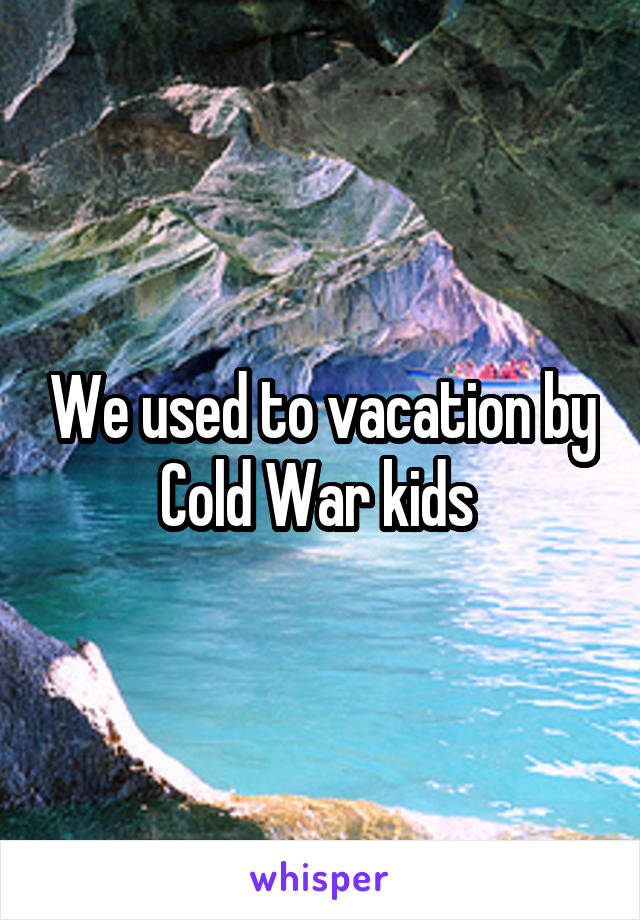 We used to vacation by Cold War kids 