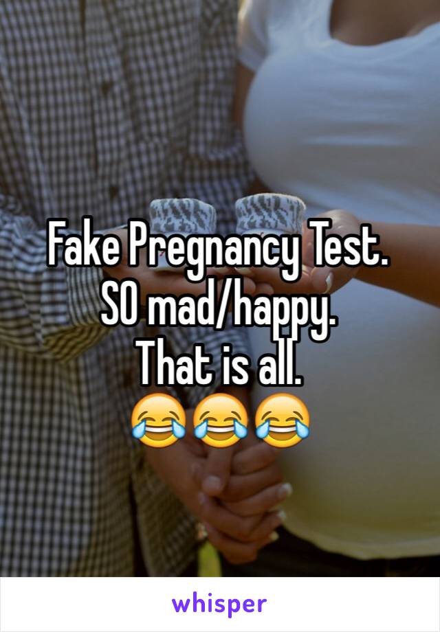 Fake Pregnancy Test.
SO mad/happy.
That is all.
😂😂😂