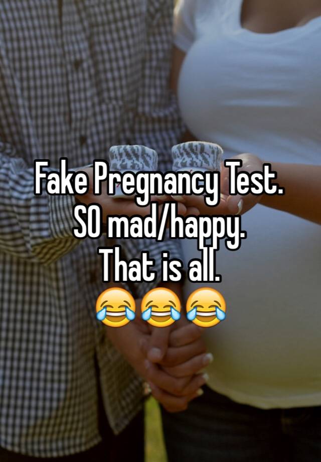 Fake Pregnancy Test.
SO mad/happy.
That is all.
😂😂😂