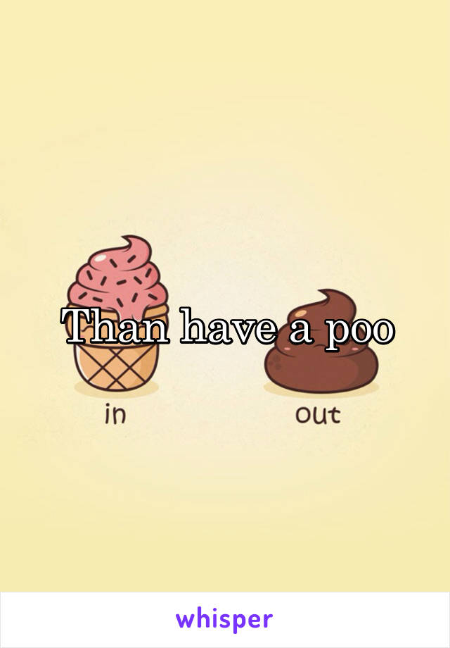 Than have a poo