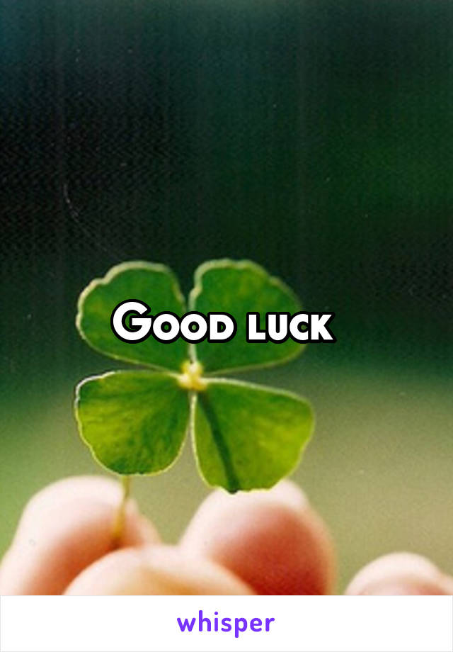 Good luck 