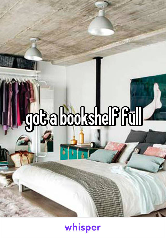 got a bookshelf full