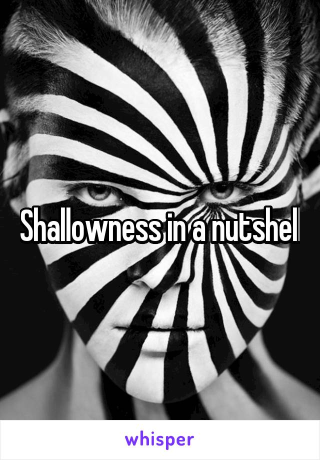 Shallowness in a nutshell