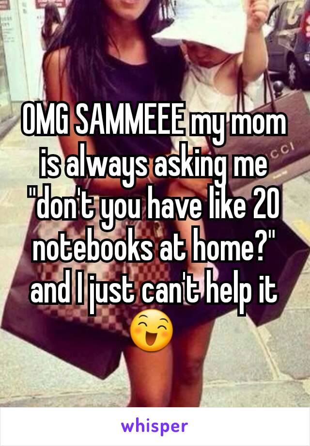 OMG SAMMEEE my mom is always asking me "don't you have like 20 notebooks at home?" and I just can't help it 😄 