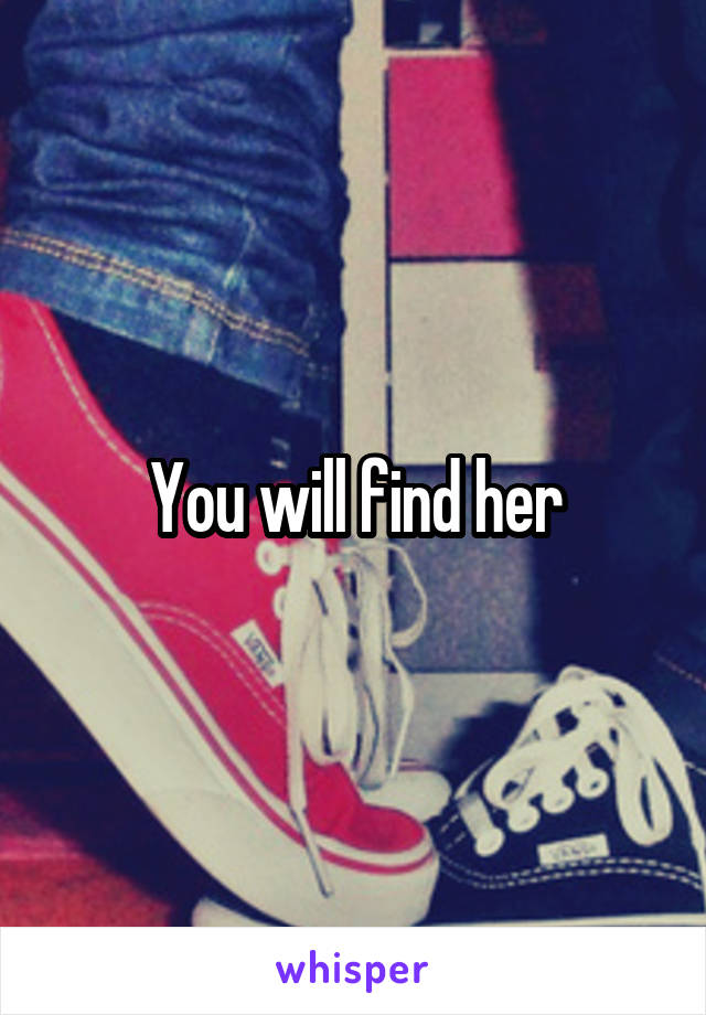 You will find her