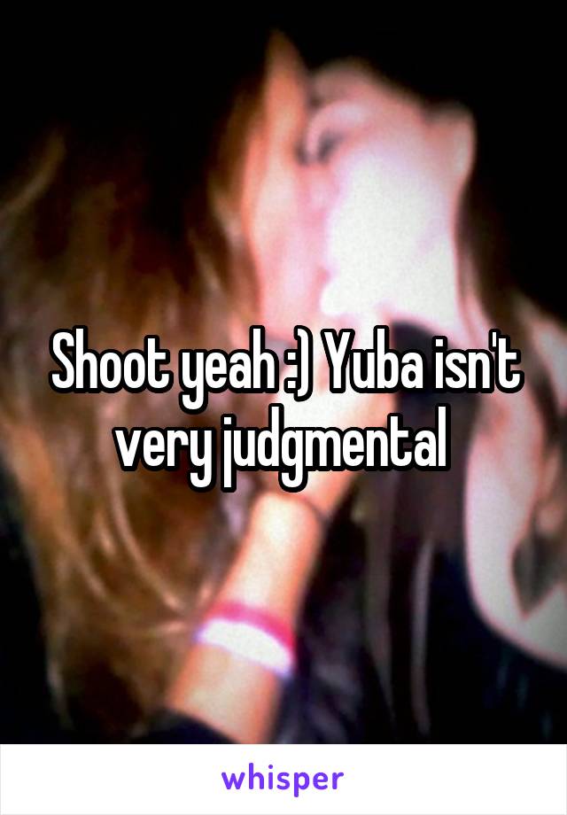 Shoot yeah :) Yuba isn't very judgmental 