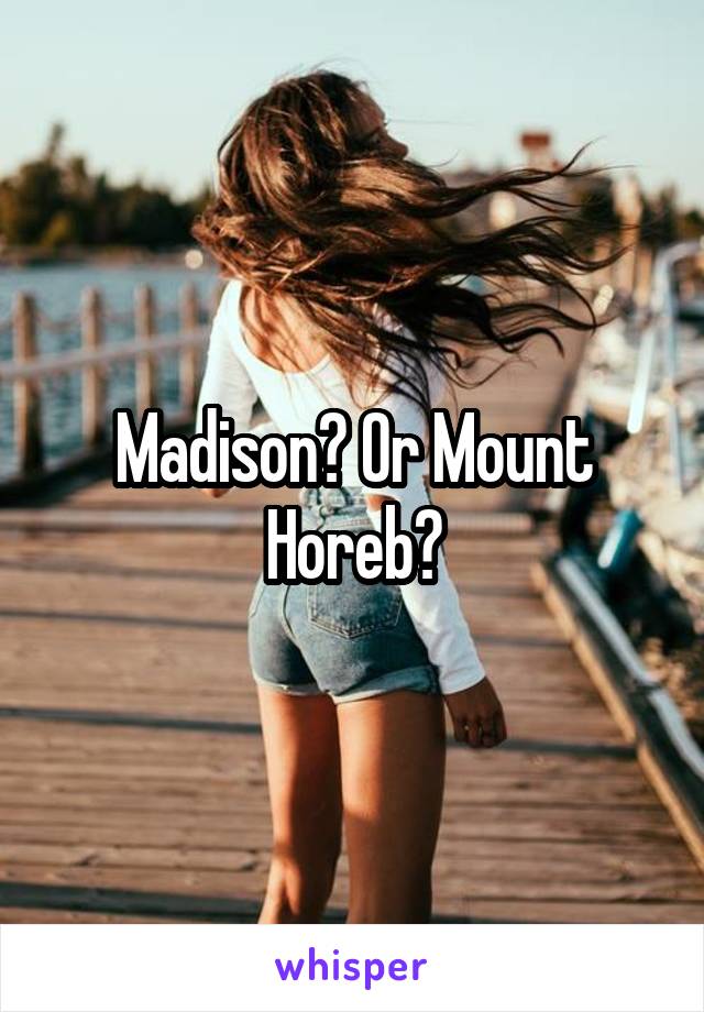 Madison? Or Mount Horeb?