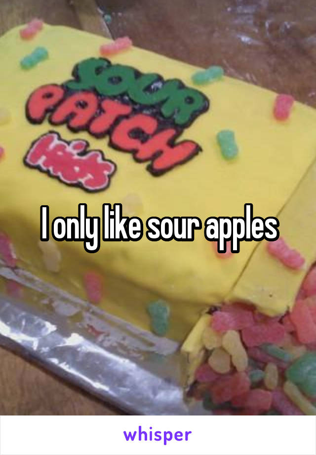 I only like sour apples