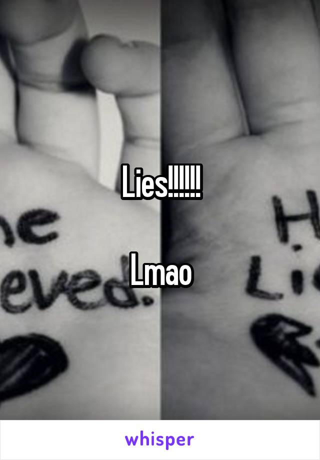 Lies!!!!!!

Lmao