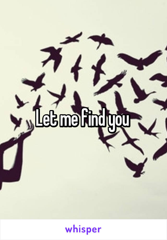 Let me find you 