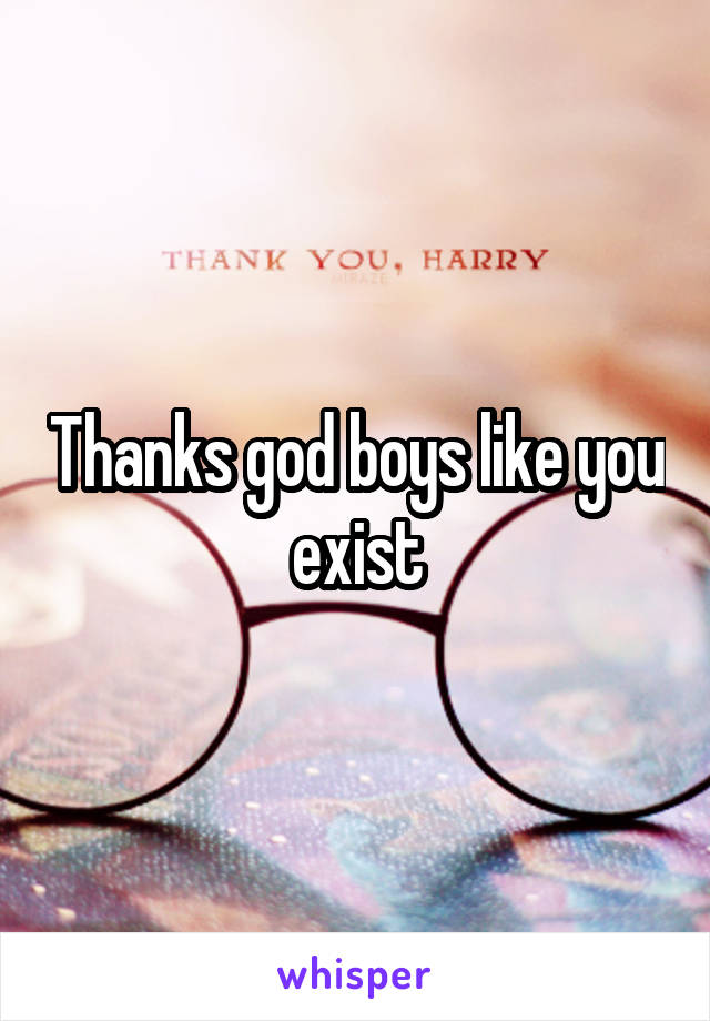 Thanks god boys like you exist