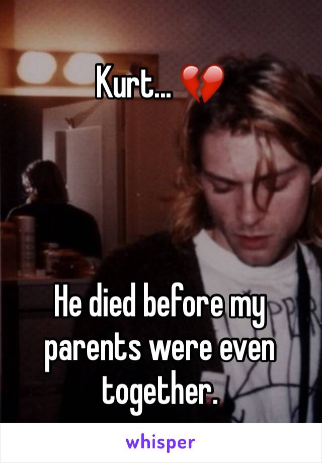 Kurt... 💔




He died before my parents were even together.