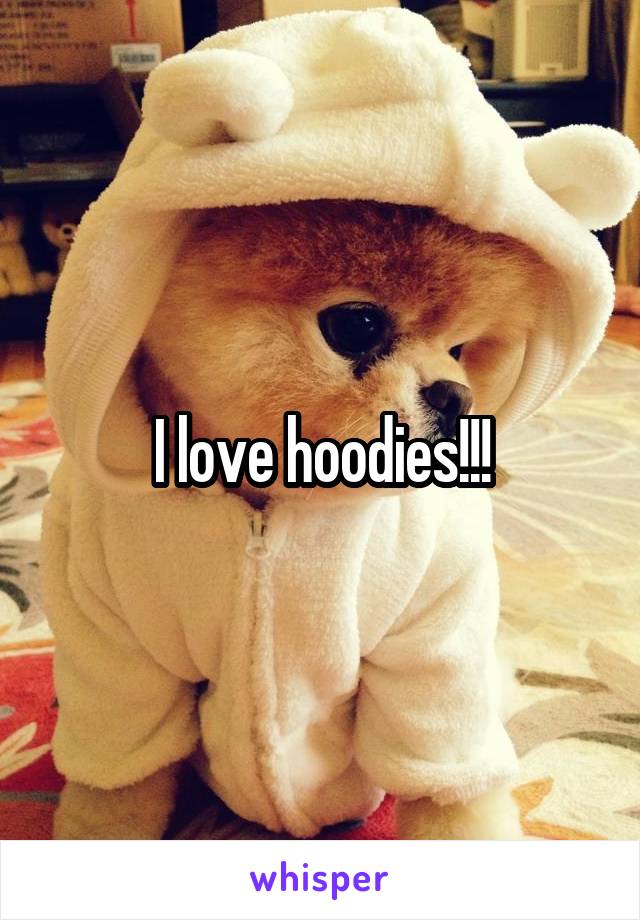 I love hoodies!!!