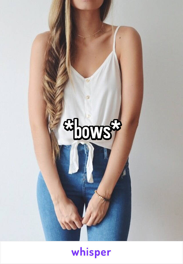 *bows*