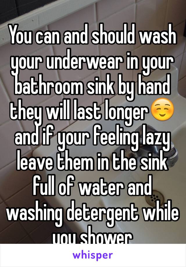 You can and should wash your underwear in your bathroom sink by hand they will last longer☺️ and if your feeling lazy leave them in the sink full of water and washing detergent while you shower 