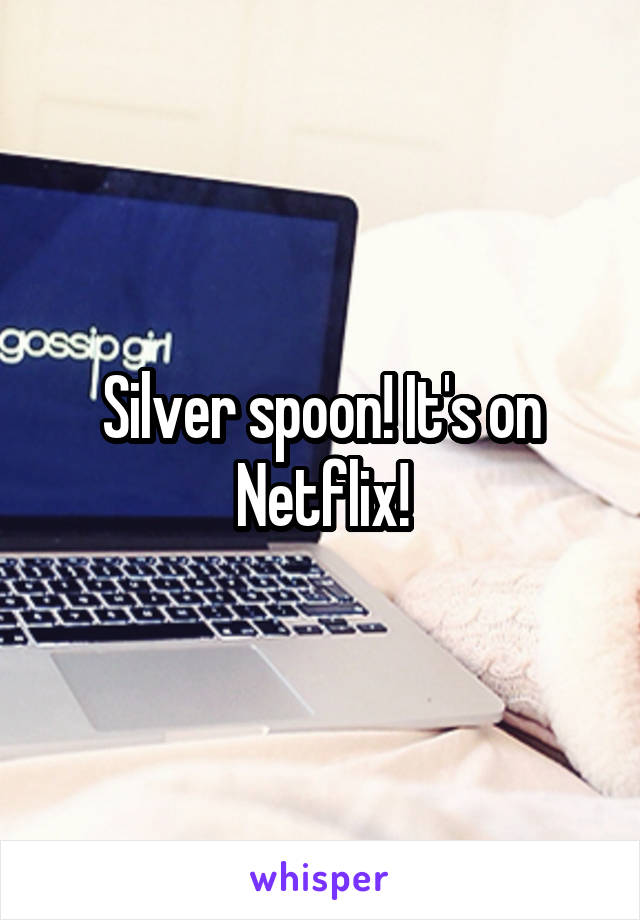 Silver spoon! It's on Netflix!