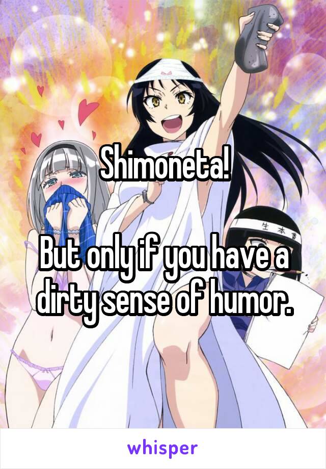 Shimoneta!

But only if you have a dirty sense of humor.