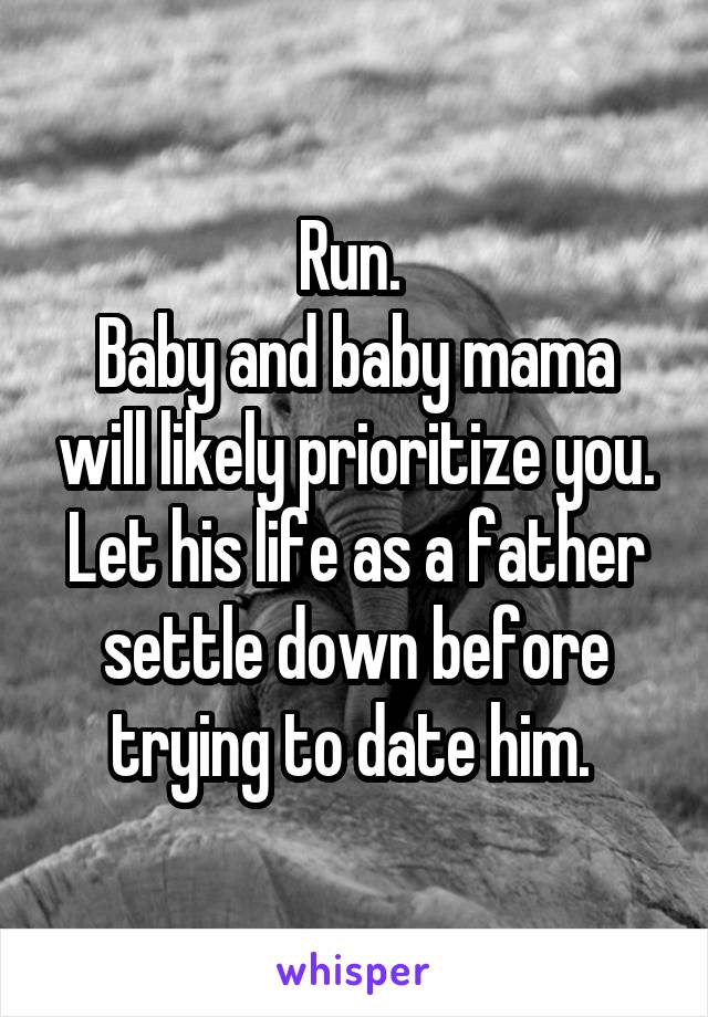 Run. 
Baby and baby mama will likely prioritize you. Let his life as a father settle down before trying to date him. 