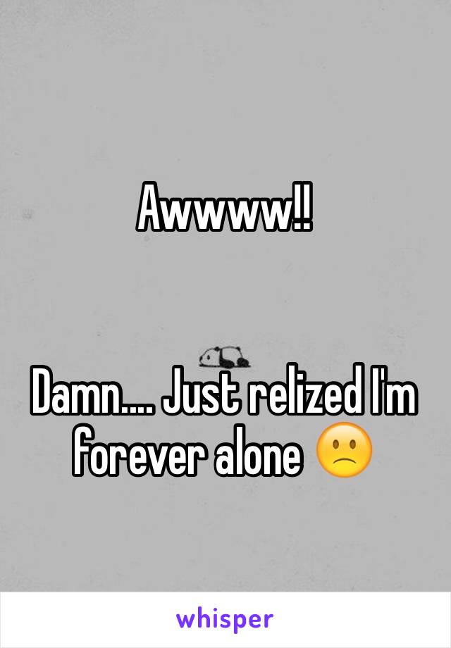 Awwww!! 


Damn.... Just relized I'm forever alone 🙁