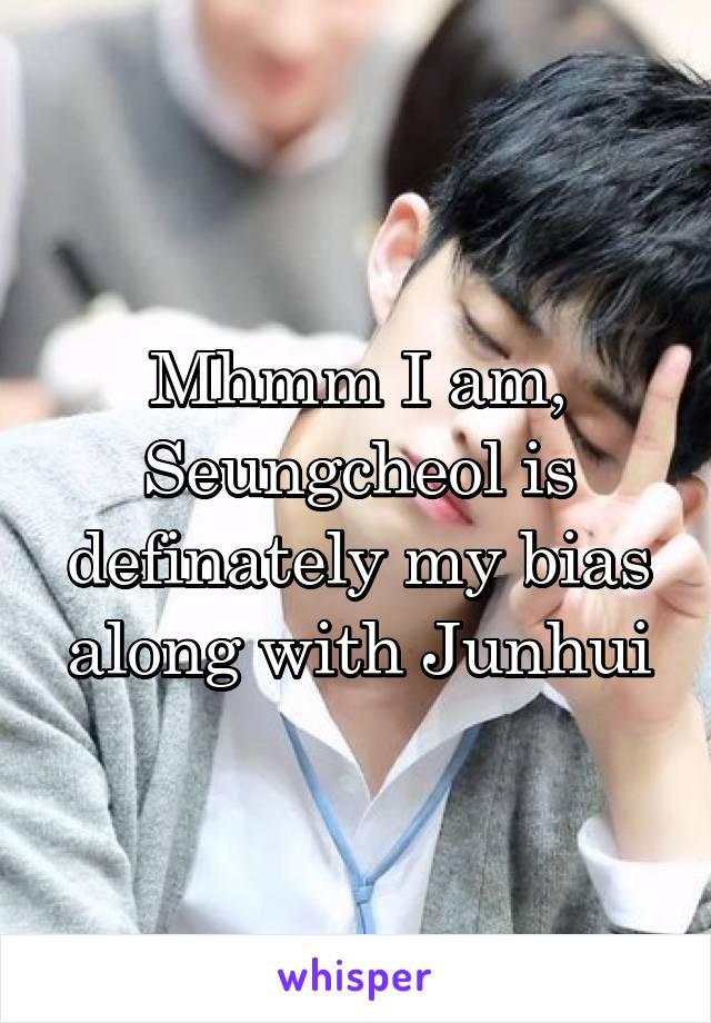Mhmm I am, Seungcheol is definately my bias along with Junhui