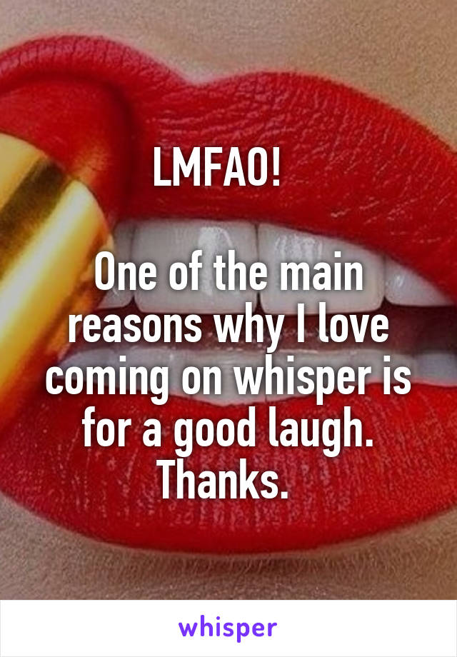 LMFAO!  

One of the main reasons why I love coming on whisper is for a good laugh.
Thanks. 