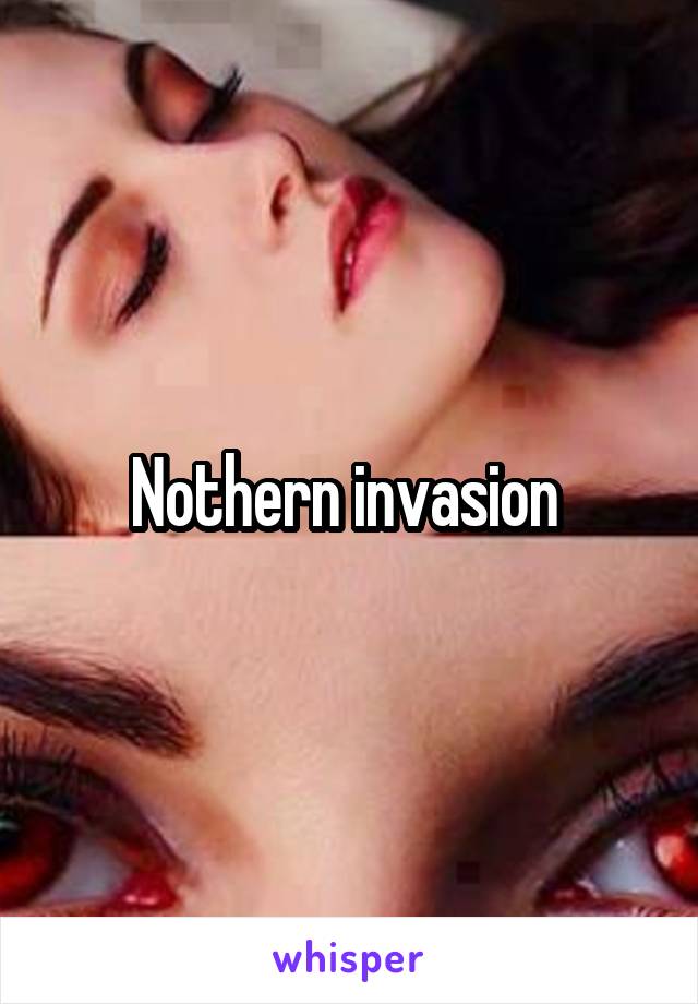 Nothern invasion 