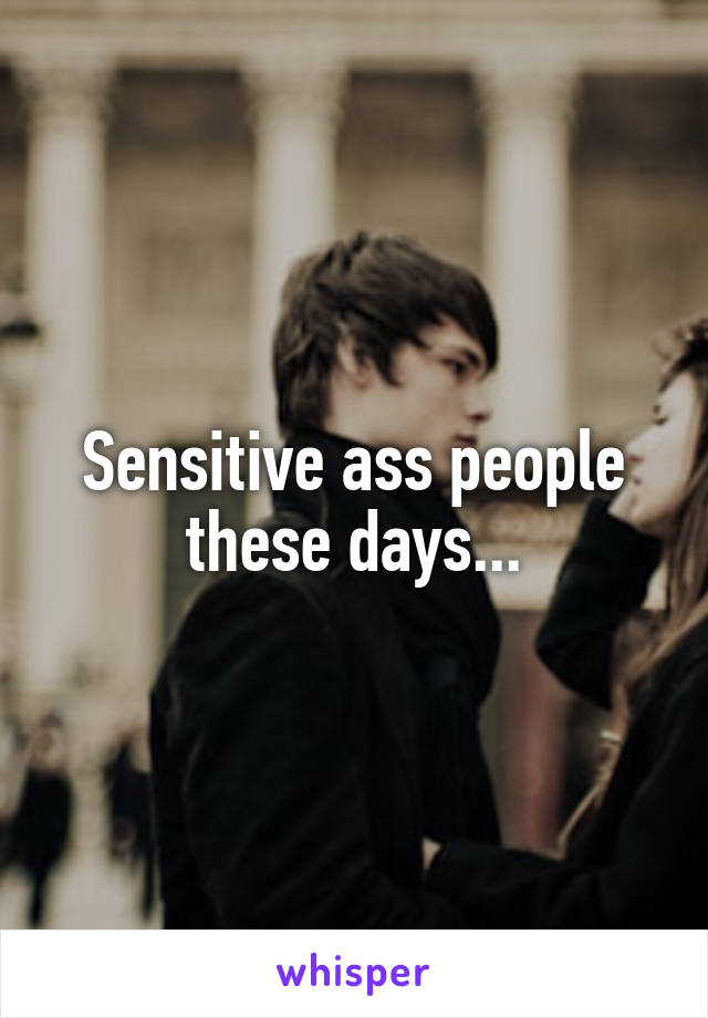 Sensitive ass people these days...