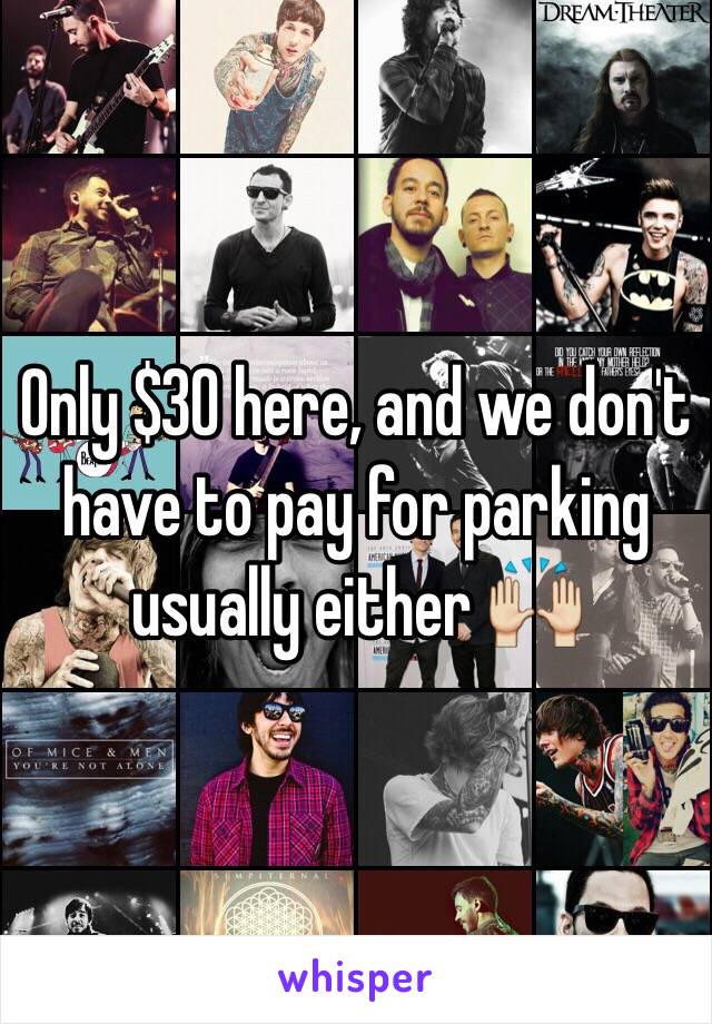 Only $30 here, and we don't have to pay for parking usually either 🙌