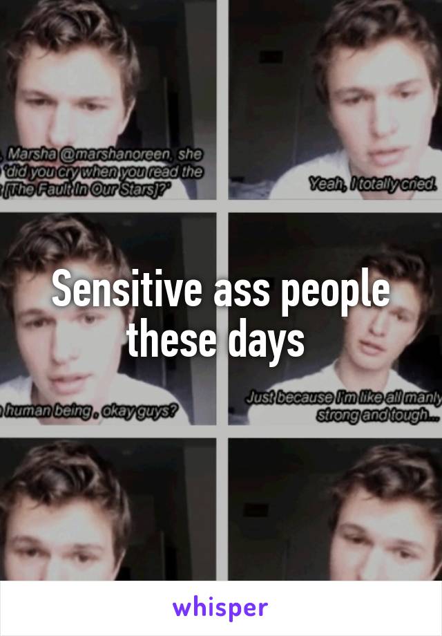 Sensitive ass people these days 