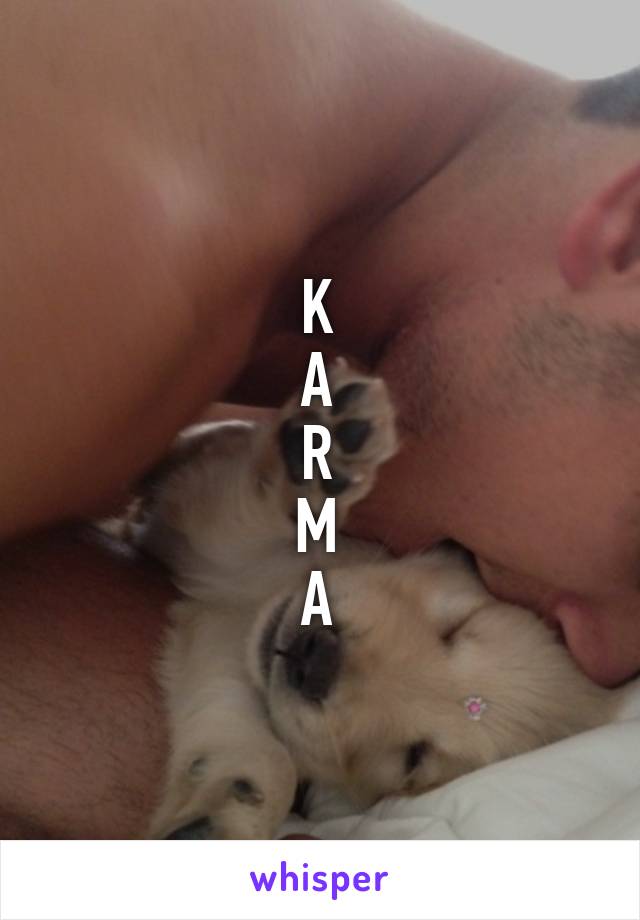 K
A
R
M
A