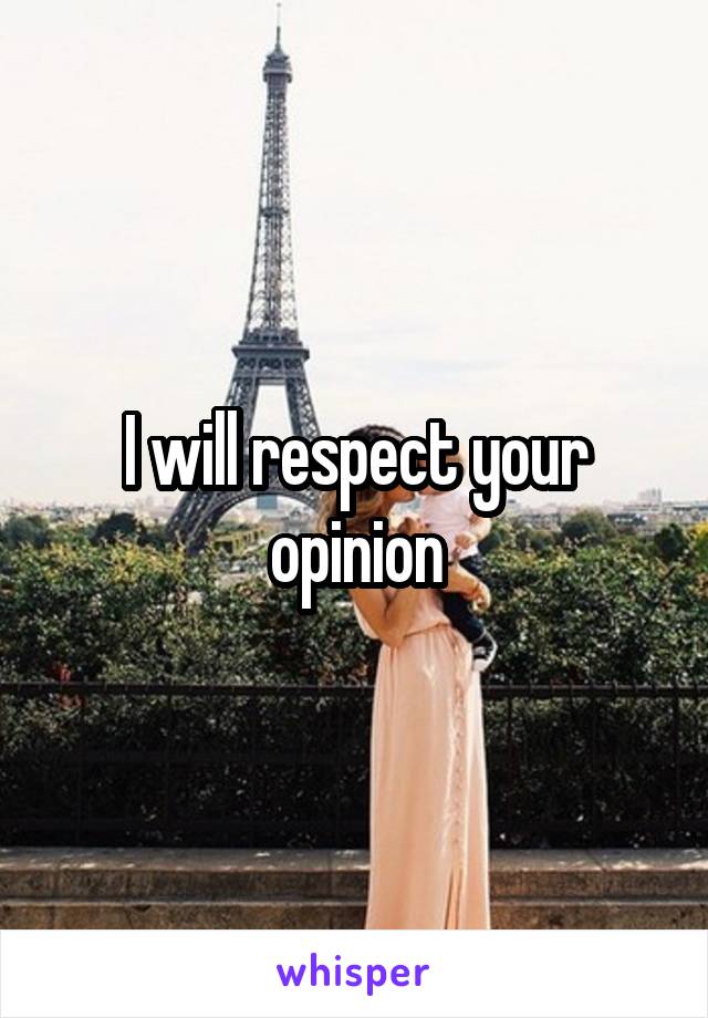 I will respect your opinion