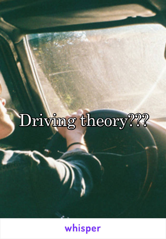 Driving theory???